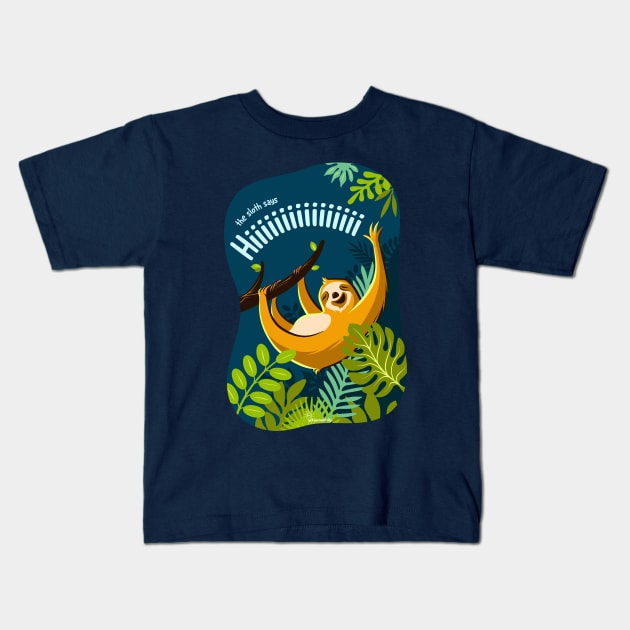 The Sloth Says Hiiiiiiiiiiiiiiiiiiiiiiiiiiiiiiiiiiiiiiiiiiiiiiiiiiii Kids T-Shirt by kascreativity